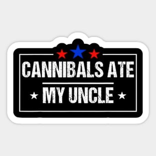 Cannibals Ate My Uncle Biden Funny Saying Sticker